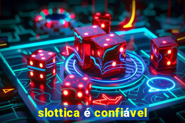 slottica é confiável