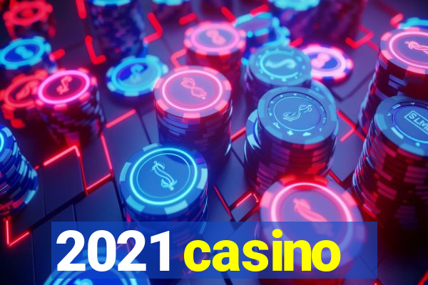 2021 casino