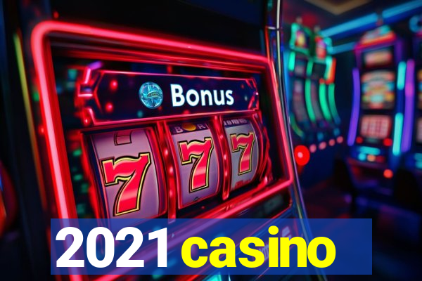 2021 casino