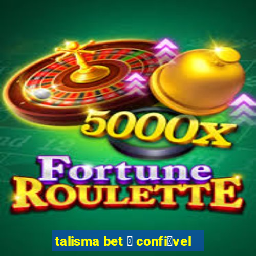 talisma bet 茅 confi谩vel