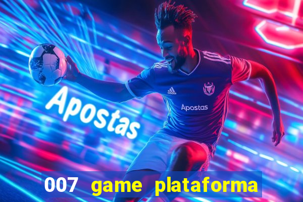 007 game plataforma paga mesmo