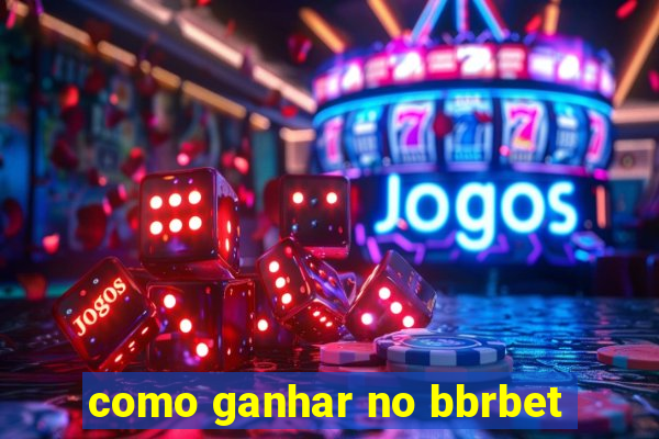 como ganhar no bbrbet