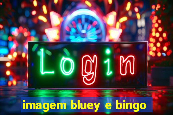 imagem bluey e bingo