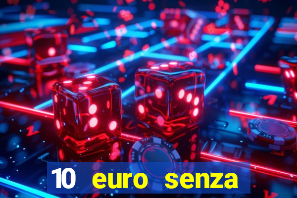 10 euro senza deposito casino