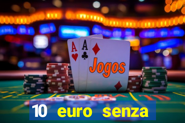 10 euro senza deposito casino