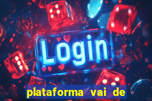 plataforma vai de bet paga