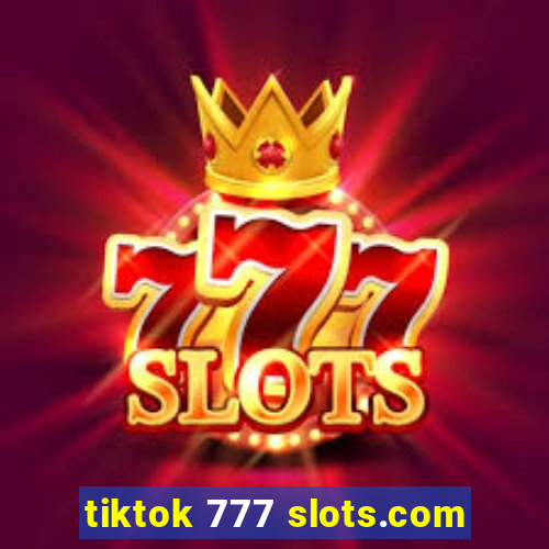 tiktok 777 slots.com