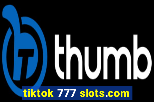 tiktok 777 slots.com