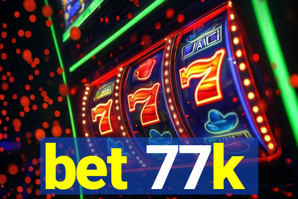 bet 77k