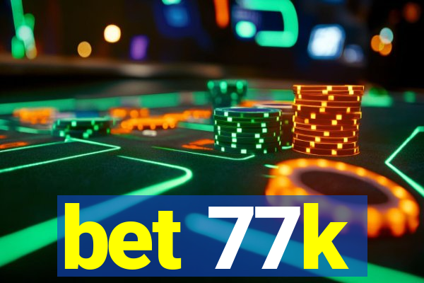 bet 77k