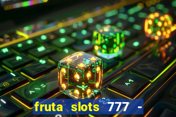 fruta slots 777 - mega jackpot