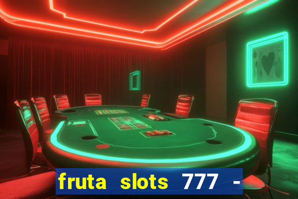 fruta slots 777 - mega jackpot