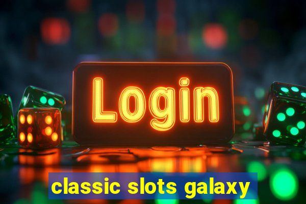 classic slots galaxy