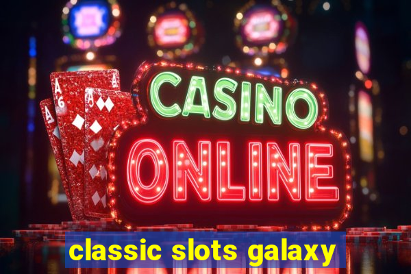 classic slots galaxy