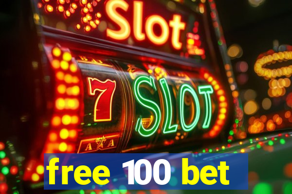 free 100 bet