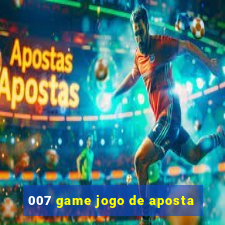 007 game jogo de aposta