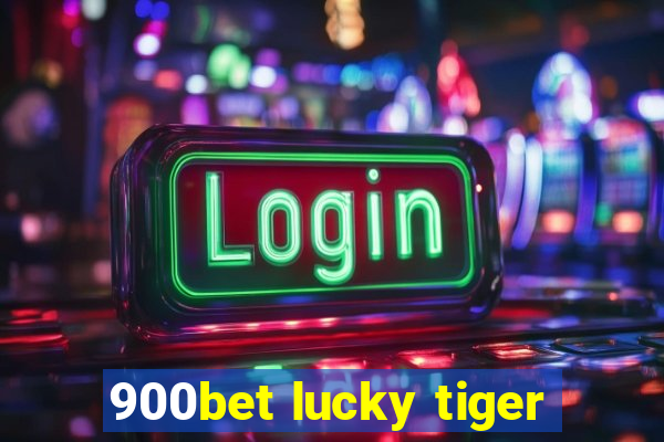 900bet lucky tiger