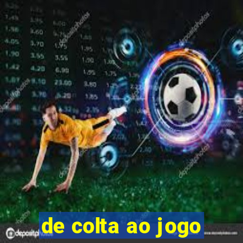 de colta ao jogo