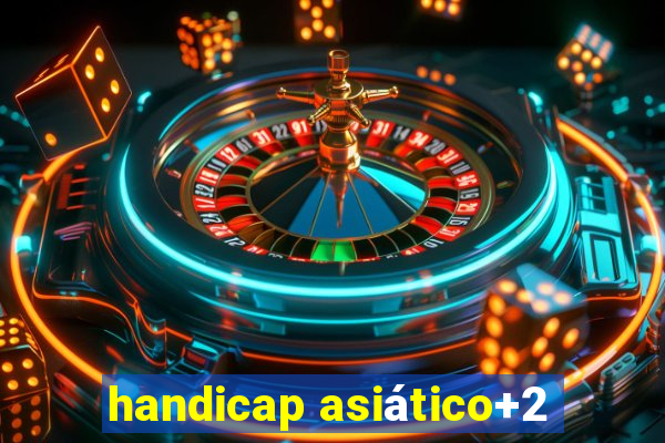 handicap asiático+2