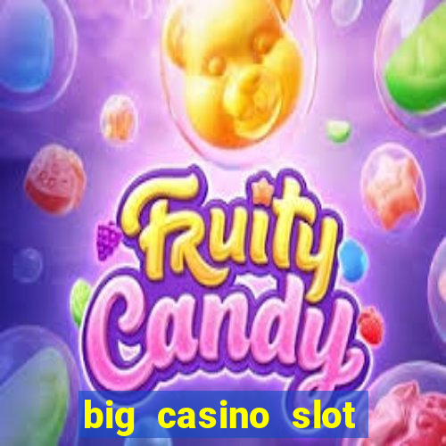 big casino slot machine wins