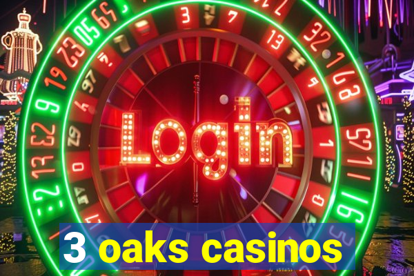 3 oaks casinos