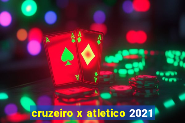 cruzeiro x atletico 2021