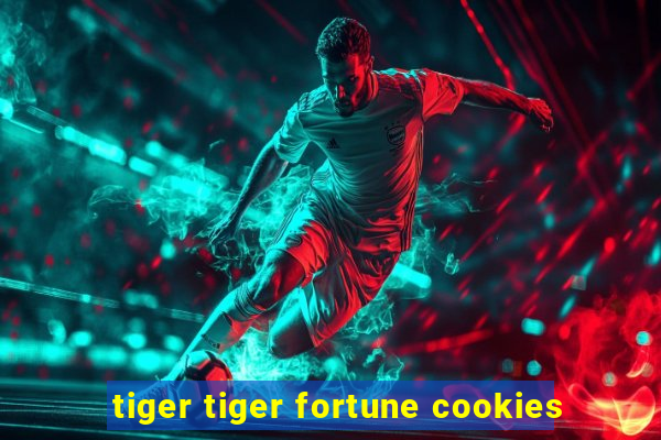 tiger tiger fortune cookies