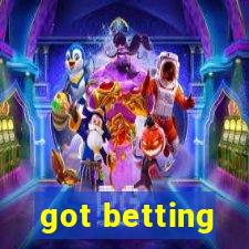 got betting