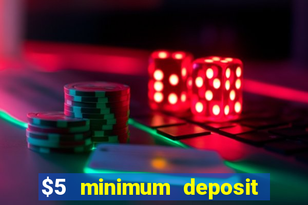 $5 minimum deposit casino 2018