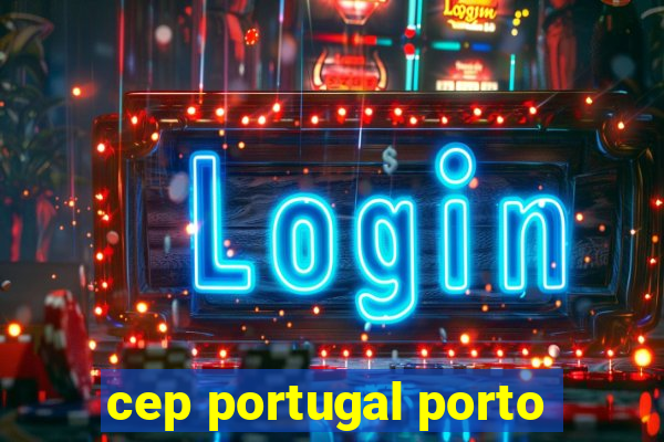 cep portugal porto