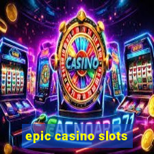 epic casino slots