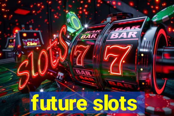 future slots