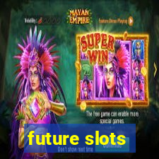 future slots