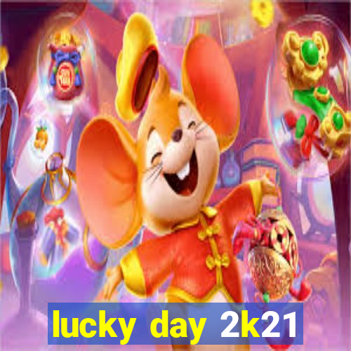 lucky day 2k21