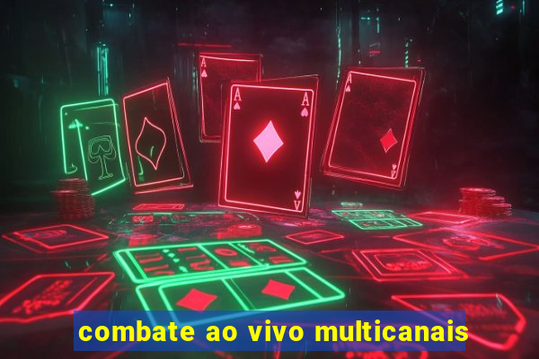 combate ao vivo multicanais