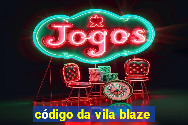 código da vila blaze