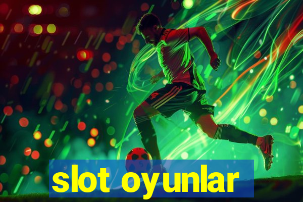 slot oyunlar