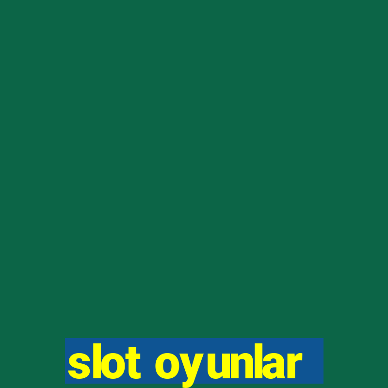 slot oyunlar