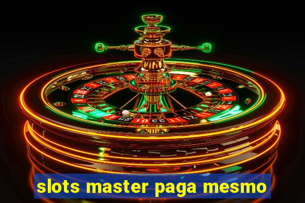 slots master paga mesmo