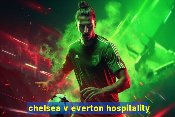 chelsea v everton hospitality