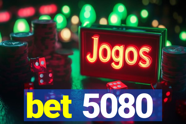 bet 5080