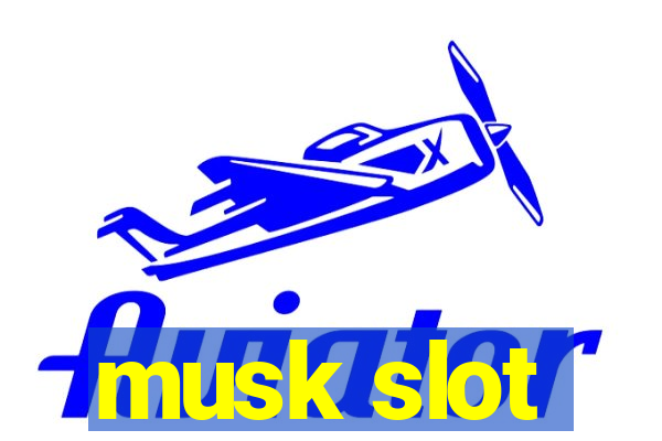 musk slot