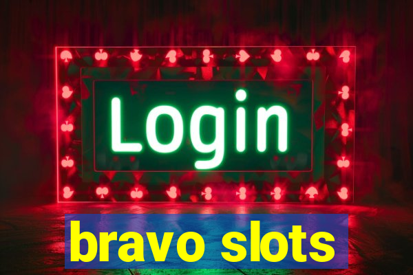 bravo slots