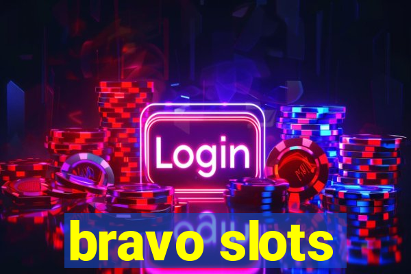 bravo slots