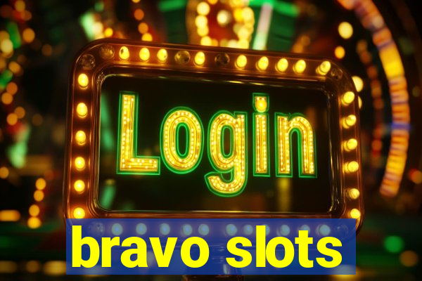 bravo slots