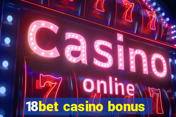 18bet casino bonus