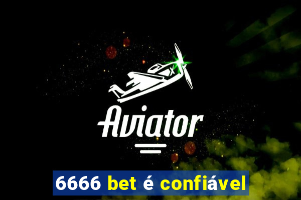 6666 bet é confiável