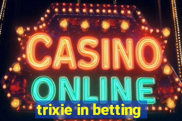 trixie in betting