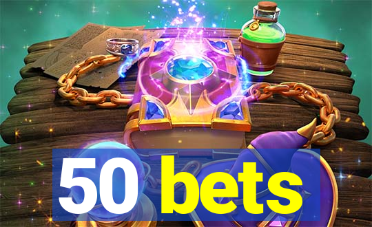 50 bets