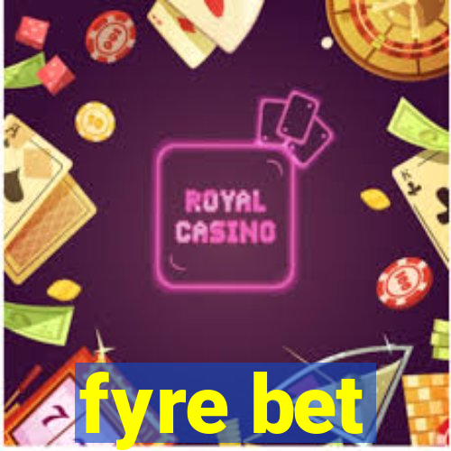 fyre bet